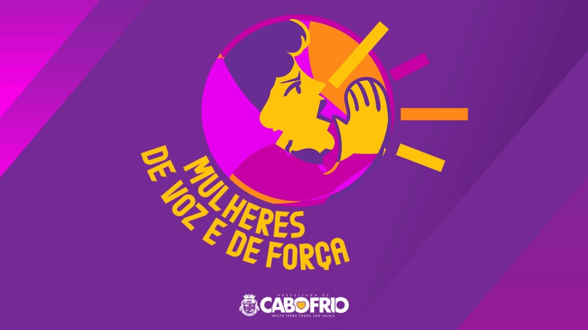 Prefeitura de Cabo Frio lança campanha “Mulheres de voz e de força” em alusão ao Dia Internacional da Mulher