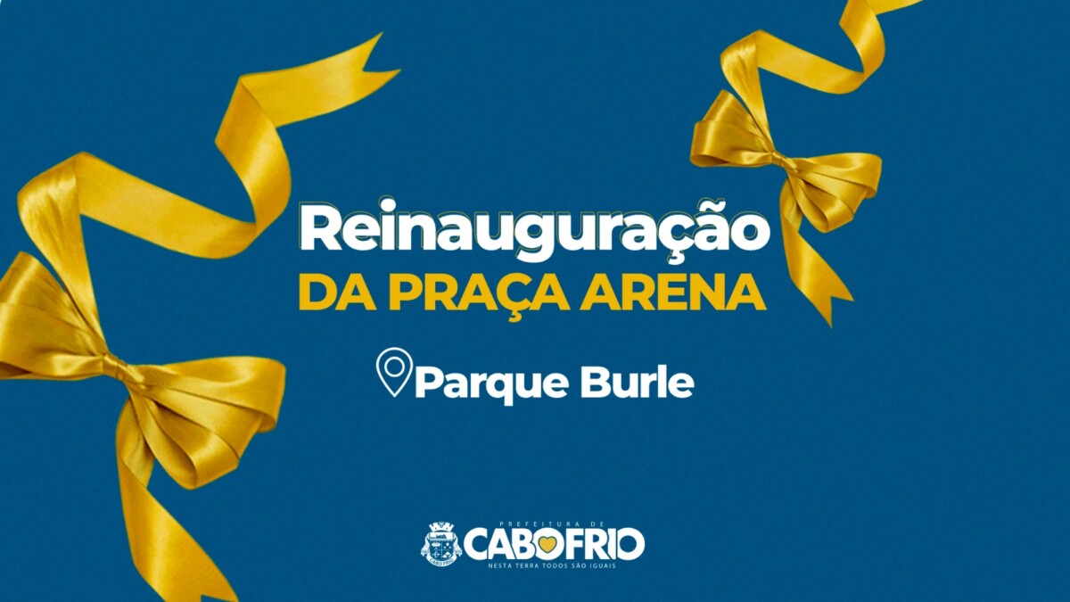 Praça Arena Parque Burle, em Cabo Frio, será reinaugurada nesta quinta (04)